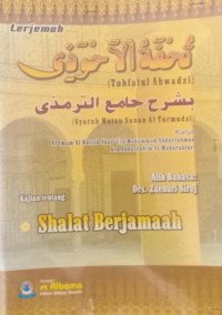 Image of Tuhfatul Ahwadzi, Syarah Matan Sunan At-Turmudzi Kajian Tentang Sholat Berjamaah