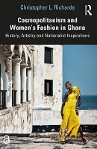 Image of cosmopolitanism and women's fashion in ghana :history, artistry and nationalist inspirations