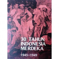 Image of 1945-1949, 30 Tahun Indonesia Merdeka